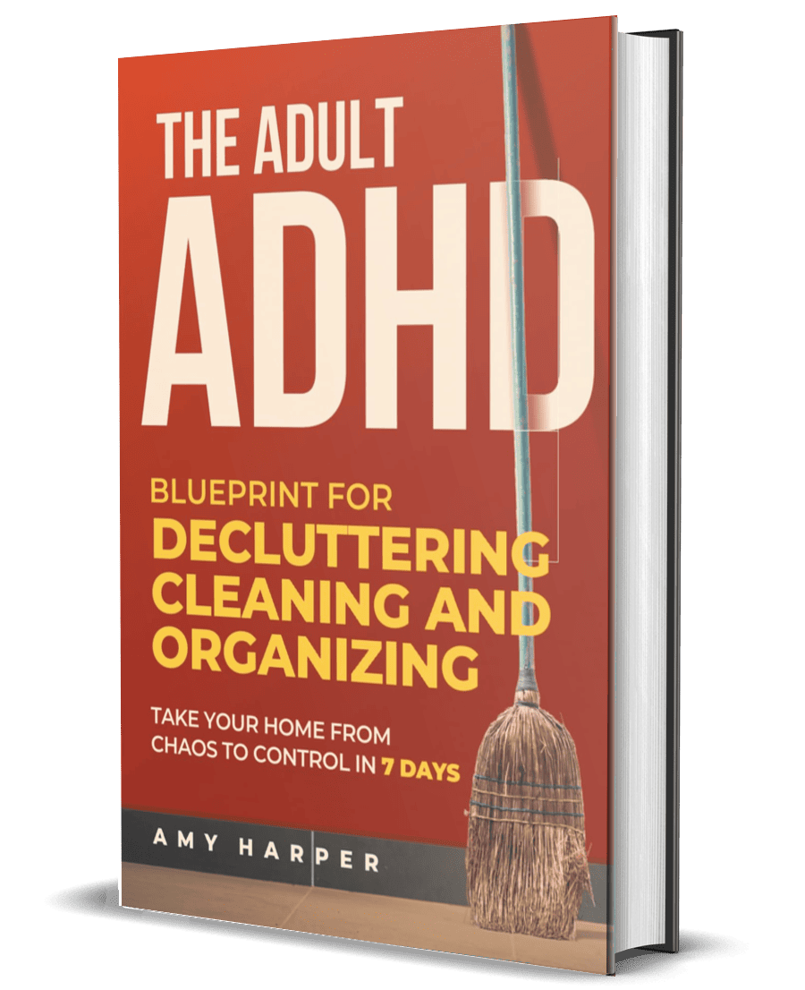 The Adult ADHD Blueprint for Decluttering, Cleaning and Organizing